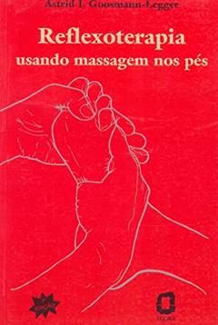 Reflexoterapia: usando massagem nos pés, do autor Astrid L. Goosmann-Legger