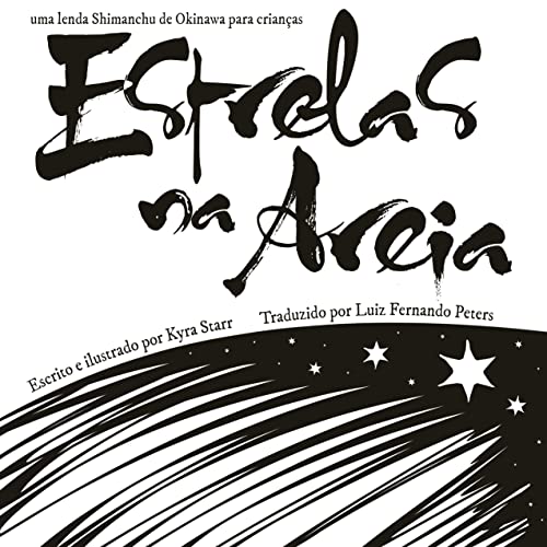 Ler Estrelas na Areia: uma lenda Shimanchu de Okinawa para crianças. Escrito em português brasileiro. (Portuguese Books for Kids), do autor Kyra Starr Ler Estrelas na Areia: uma lenda Shimanchu de Okinawa para crianças. Escrito em português brasileiro. (Portuguese Books for Kids), do autor Kyra Starr