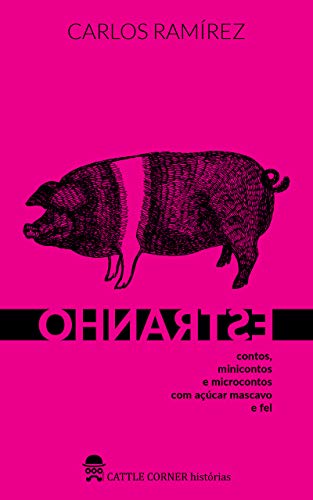 Ler ESTRANHO: contos, minicontos e microcontos com açúcar mascavo e fel, do autor Carlos Ramírez