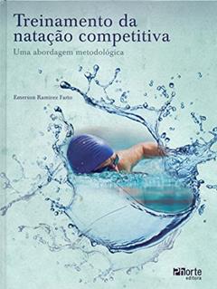 Treinamento da Natação Competitiva. Uma Abordagem Metodológica, do autor Emerson Ramirez Farto