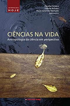 Ciências na vida: antropologia da ciência em perspectiva, do autor Sérgio Carrara; Guilherme José da Silva e Sá; Fabiola Rohden; Helena Machado; Sahra Gibbon; Eirini Kampriani; Andrea zur Nieden;