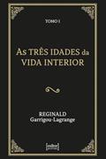 Ler As Três Idades da Vida Interior (2 Tomos), do autor Reginald Garrigou-Lagrange