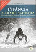 Ler Infância, a Idade Sagrada, do autor Evânia Reichert