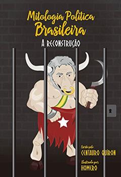 Mitologia Política Brasileira. A Reconstrução, do autor Centauro Quiron