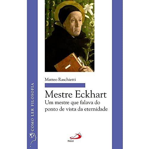Mestre Eckhart: um Mestre que Falava do Ponto de Vista da Eternidade, do autor Matteo Raschietti