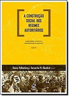 A construção social dos regimes autoritários: Legitimidade, consenso e consentimento no século XX - Europa: Legitimidade, consenso e consentimento no século XX - Europa, do autor Denise Rollemberg