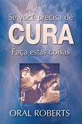 Ler Se Você Precisa de Cura Faça Estas Coisas, do autor Oral Roberts Ler Se Você Precisa de Cura Faça Estas Coisas, do autor Oral Roberts