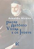 Ler Padre Antônio Vieira e os Judeus, do autor Arnaldo Niskier