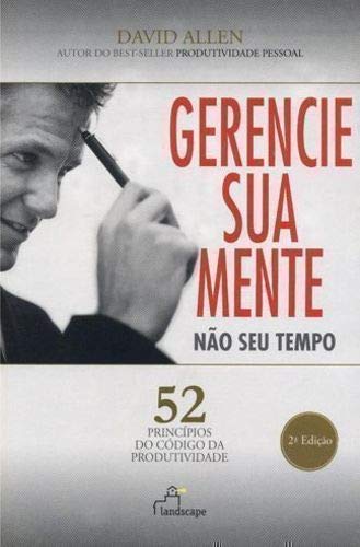 Ler Gerencie Sua Mente, Nao Seu Tempo - 52 Principios, do autor David Allen