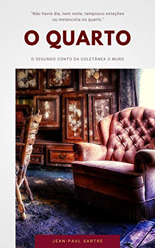 Ler O Quarto ("O Muro" Coletânea de Contos de Sartre Livro 2), do autor Jean-Paul Sartre Ler O Quarto ("O Muro" Coletânea de Contos de Sartre Livro 2), do autor Jean-Paul Sartre