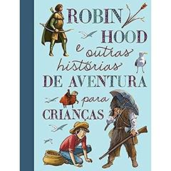Robin Hood e outras histórias de aventura para crianças, do autor Quarto Publishing