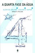 Ler A Quarta Fase da Água. Além de Sólido, Líquido e Vapor, do autor Gerald H. Pollack Ler A Quarta Fase da Água. Além de Sólido, Líquido e Vapor, do autor Gerald H. Pollack