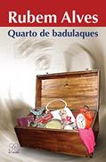 Ler Quarto de Badulaques, do autor Rubem Alves Ler Quarto de Badulaques, do autor Rubem Alves