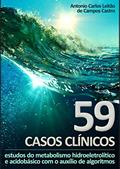 Ler 59 Casos Clínicos: estudos do metabolismo hidroeletrolítico e acidobásico com o auxílio de algoritmos, do autor Antonio Carlos Leitão de Campos Castro Ler 59 Casos Clínicos: estudos do metabolismo hidroeletrolítico e acidobásico com o auxílio de algoritmos, do autor Antonio Carlos Leitão de Campos Castro
