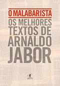 Ler O malabarista: Os melhores textos de Arnaldo Jabor, do autor Arnaldo Jabor