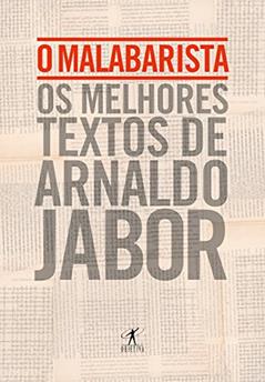 O malabarista: Os melhores textos de Arnaldo Jabor, do autor Arnaldo Jabor