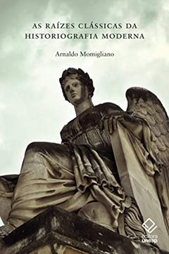 As raízes clássicas da historiografia moderna, do autor Arnaldo Momigliano
