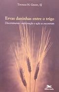 Ler Ervas Daninhas Entre o Trigo. Coleção Experiência Inaciana, do autor Thomas H. Green Ler Ervas Daninhas Entre o Trigo. Coleção Experiência Inaciana, do autor Thomas H. Green