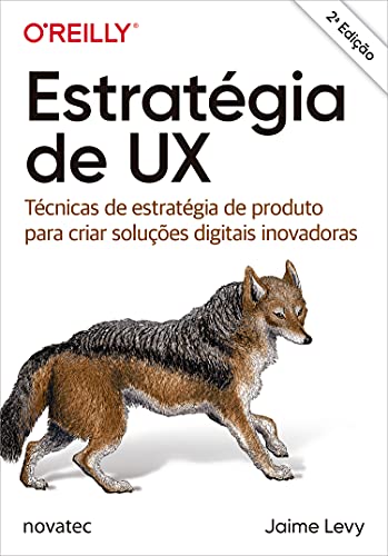 Ler Estratégia de UX: Técnicas de Estratégia de Produto Para Criar Soluções Digitais Inovadoras, do autor Jaime Levy