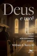 Ler Deus e você: A oração como relacionamento pessoal, do autor William A. Barry