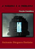 Ler A MÁQUINA E O PROBLEMA: Conto, do autor Antonio Stegues Batista