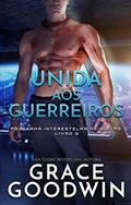 Ler Unida aos Guerreiros (Programa Interestelar de Noivas ® Livro 3), do autor Grace Goodwin Ler Unida aos Guerreiros (Programa Interestelar de Noivas ® Livro 3), do autor Grace Goodwin