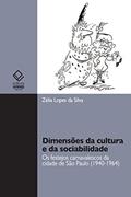 Ler Dimensões da cultura e da sociabilidade: os festejos carnavalescos da cidade de São Paulo (1940-1964), do autor Zélia Lopes da Silva
