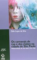 Ler Os carnavais de rua e dos clubes na cidade de São Paulo: Metamorfoses de uma festa (1923-1938), do autor Zelia Lopes da Silva Ler Os carnavais de rua e dos clubes na cidade de São Paulo: Metamorfoses de uma festa (1923-1938), do autor Zelia Lopes da Silva