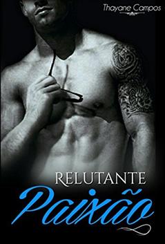 Relutante Paixão, do autor Thayane Campos