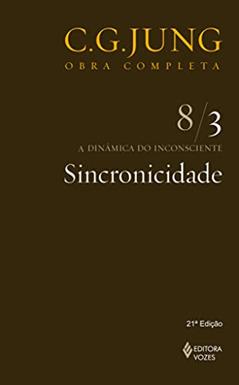 Sincronicidade Vol. 8/3: a Dinâmica do Inconsciente - Parte 3: Volume 8, do autor C.G. Jung