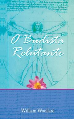 O Budista Relutante (Buddhism in Daily Life Livro 4), do autor William Woollard