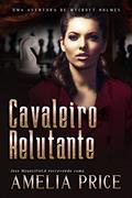Ler Cavaleiro Relutante (Uma Aventura de Mycroft Holmes Livro 5), do autor Amelia Price; Jess Mountifield