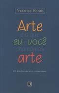 Ler Arte É o que Eu e Você Chamamos Arte, do autor Frederico Morais Ler Arte É o que Eu e Você Chamamos Arte, do autor Frederico Morais