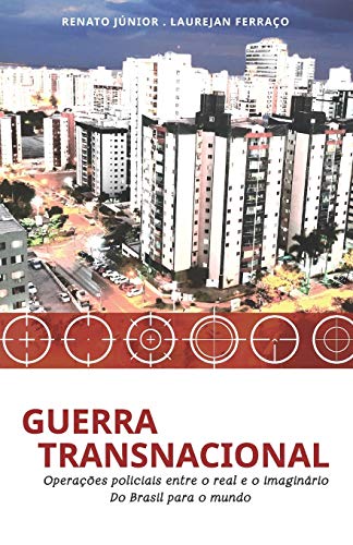 Ler Guerra Transnacional: Operações policiais entre o real e o imaginário - do Brasil para o mundo: 2, do autor Laurejan Ferraço; Renato Júnior