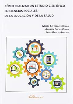 Cómo realizar un estudio científico en ciencias sociales, de la educación y de la salud, do autor María Ferraces Otero; Agustín Godás Otero; Jesús García Álvarez