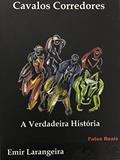 Ler Cavalos Corredores : A Verdadeira História, Fatos Reais., do autor Emir Larangeira