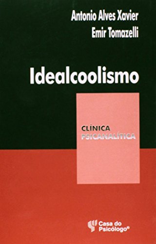 Ler Idealcoolismo: um Olhar Psicanalítico Sobre o Alcoolismo, do autor Antonio Alves Xavier; Emir Tomazelli Ler Idealcoolismo: um Olhar Psicanalítico Sobre o Alcoolismo, do autor Antonio Alves Xavier; Emir Tomazelli