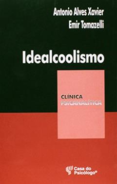 Idealcoolismo: um Olhar Psicanalítico Sobre o Alcoolismo, do autor Antonio Alves Xavier; Emir Tomazelli