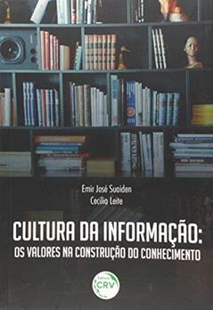 Cultura da informação: os valores na construção do conhecimento, do autor Emir José Suaiden; Cecilia Leite
