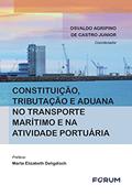 Ler Constituição, Tributação e Aduana no Transporte Marítimo e na Atividade Portuária, do autor Osvaldo Agripino de Castro Jr. Ler Constituição, Tributação e Aduana no Transporte Marítimo e na Atividade Portuária, do autor Osvaldo Agripino de Castro Jr.