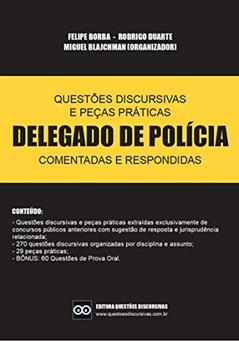 DELEGADO DE POLÍCIA - QUESTÕES DISCURSIVAS E PEÇAS PRÁTICAS COMENTADAS E RESPONDIDAS - 2024 - 15a EDIÇÃO - QUESTÕES DISCURSIVAS: Inclui discursivas, peças e prova oral com respostas de professores, do autor FELIPE BORBA; RODRIGO DUARTE