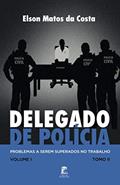 Ler Delegado de Polícia, Problemas a Serem Superados no Trabalho, do autor Elson Matos da Costa Ler Delegado de Polícia, Problemas a Serem Superados no Trabalho, do autor Elson Matos da Costa