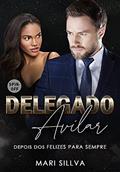 Ler SPIN-OFF DELEGADO AVILAR: Depois dos felizes para sempre (Série homens da lei), do autor Mari Sillva