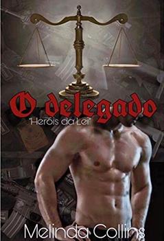 O delegado (Heróis da Lei Livro 3), do autor Melinda Collins