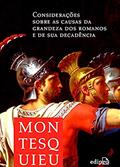 Ler Considerações sobre as causas da grandeza dos Romanos e de sua decadência, do autor Montesquieu
