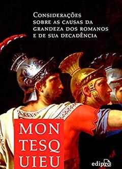 Considerações sobre as causas da grandeza dos Romanos e de sua decadência, do autor Montesquieu