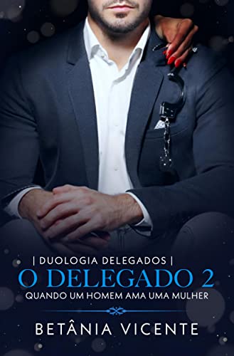 Ler O Delegado 2: Quando Homem Ama Uma Mulher, do autor Betânia Vicente Ler O Delegado 2: Quando Homem Ama Uma Mulher, do autor Betânia Vicente