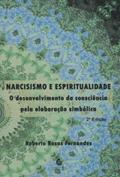 Ler Narcisismo e Espiritualidade: o Desenvolvimento da Consciência Pela Elaboração Simbólica, do autor Roberto Rosas Fernandes Ler Narcisismo e Espiritualidade: o Desenvolvimento da Consciência Pela Elaboração Simbólica, do autor Roberto Rosas Fernandes