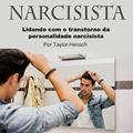 Ler Narcisista: Lidando com o Transtorno da Personalidade Narcisista, do autor Taylor Hensch Ler Narcisista: Lidando com o Transtorno da Personalidade Narcisista, do autor Taylor Hensch