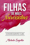 Ler Filhas de Mães Narcisistas: Conhecimento Cura, do autor Michele Engelke